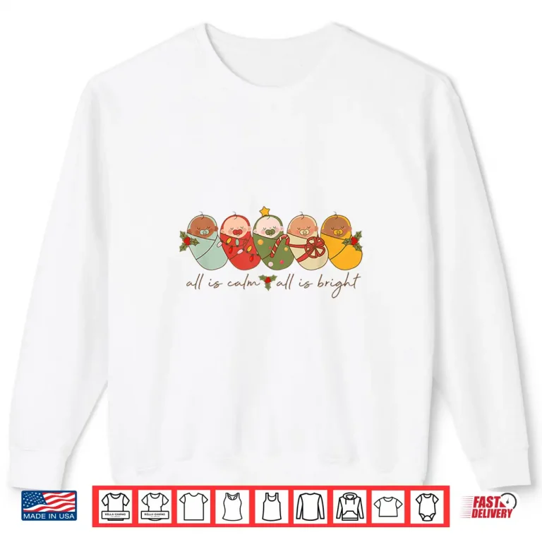 Sweatshirt All Is Calm All Is Bright Nicu Christmas For Mother Baby Shirt