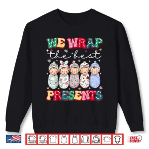 Sweatshirt Christmas Labor Delivery Nurse We Wrap The Best Presents Shirt