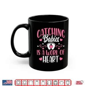 Mug Catching Babies Is A Work Of Heart Baby Catcher LD Nurse Shirt