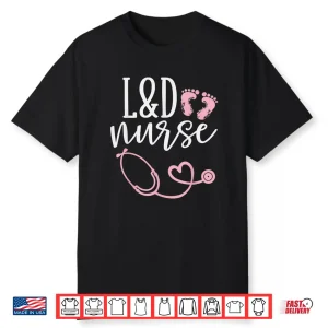 Cute Labor And Delivery Nurse L&D Nurse Appreciation Shirt