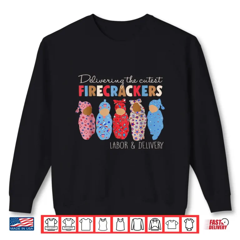 Sweatshirt Delivering Cutest Firecrackers Funny LD Nurse 4Th Of July Shirt