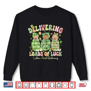 Sweatshirt Delivering Loads Of Luck St Patricks Day Labor And Delivery Shirt