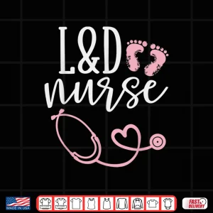 Design Cute Labor And Delivery Nurse LD Nurse Appreciation Shirt