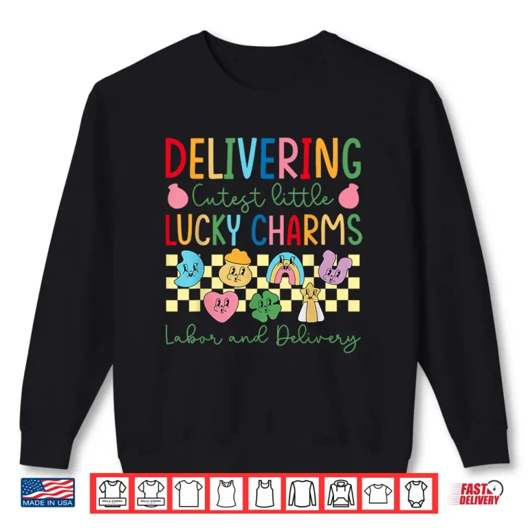 Sweatshirt Delivering The Cutest Little Lucky Charms Labor And Delivery Shirt