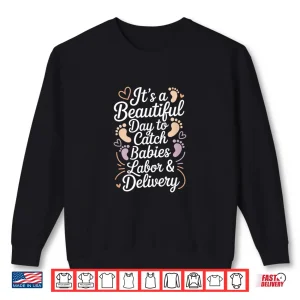 Sweatshirt ItS A Beautiful Day To Catch Babies Baby Catcher Shirt