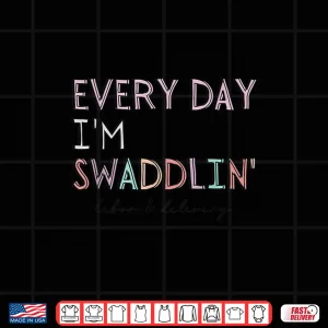 Design Funny Labor And Delivery LD Nurse Every Day IM Swaddlin Shirt