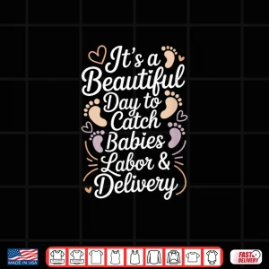 Design ItS A Beautiful Day To Catch Babies Baby Catcher Shirt