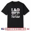 L&D Nurse At Your Cervix Labor And Delivery Nursing Shirt