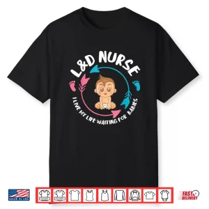 L&D Nurse Babiess Newborn Nurse Labor & Delivery Nurse Shirt