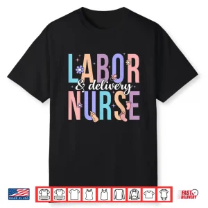 Labor & Delivery Nurse Shirt L&D Nursing Nurse Week Shirt