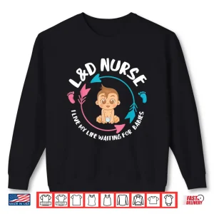 Sweatshirt LD Nurse Babiess Newborn Nurse Labor Delivery Nurse Shirt