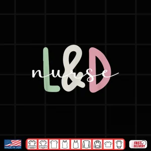 Design LD Nurse Appreciation Labor And Delivery Nurse Shirt