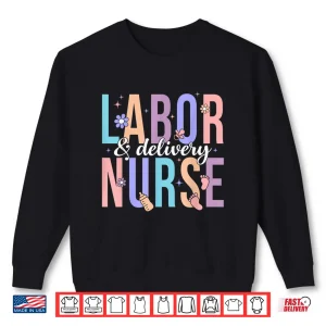 Sweatshirt Labor Delivery Nurse Shirt LD Nursing Nurse Week Shirt