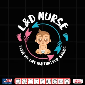 Design LD Nurse Babiess Newborn Nurse Labor Delivery Nurse Shirt