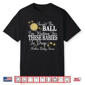 Mother Baby Nurse New Years Postpartum Ob Gyn Technician L&D Shirt