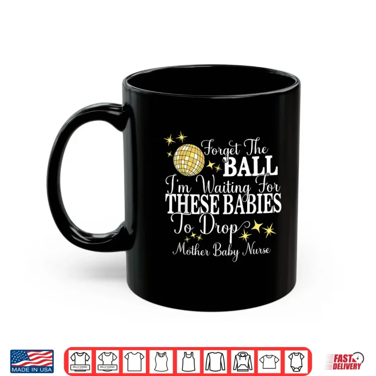 Mug Mother Baby Nurse New Years Postpartum Ob Gyn Technician LD Shirt