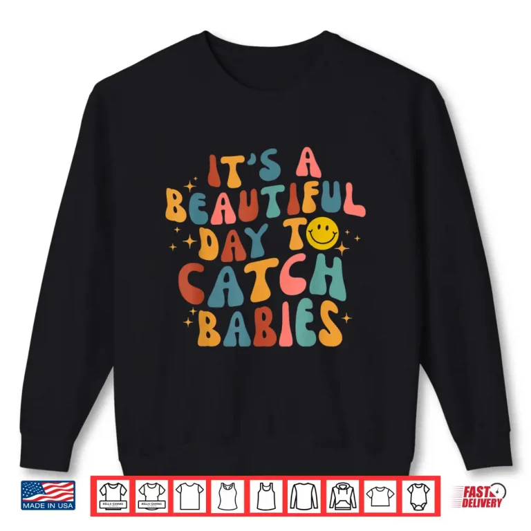 Sweatshirt Retro ItS A Beautiful Day To Catch Babies Midwife LD Nurse Shirt