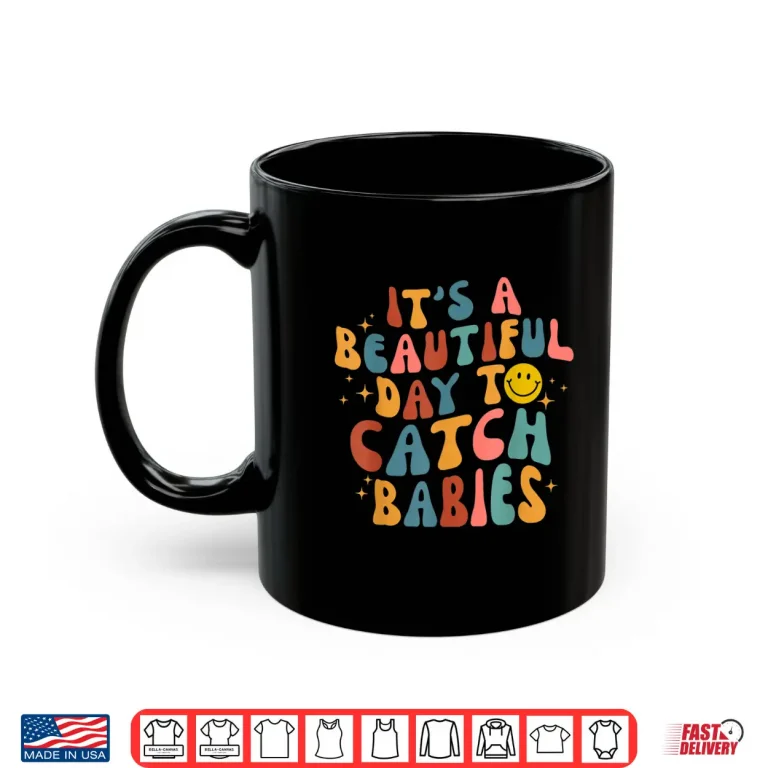 Mug Retro ItS A Beautiful Day To Catch Babies Midwife LD Nurse Shirt