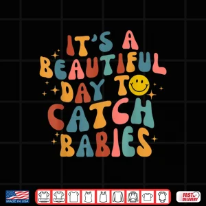 Design Retro ItS A Beautiful Day To Catch Babies Midwife LD Nurse Shirt