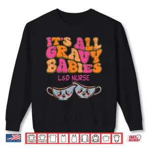 Sweatshirt Thanksgiving LD Nurse Gravy Babies Labor Delivery Women Shirt