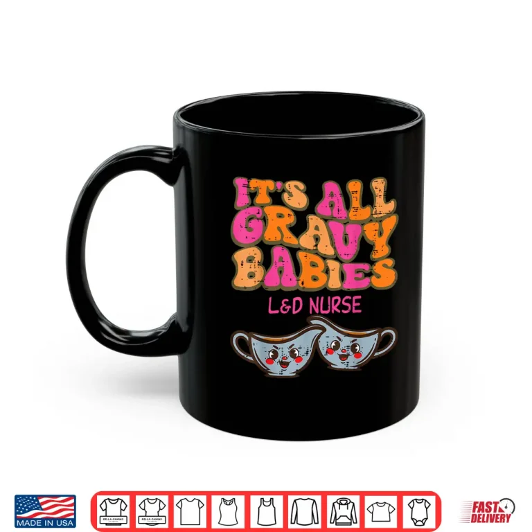 Mug Thanksgiving LD Nurse Gravy Babies Labor Delivery Women Shirt