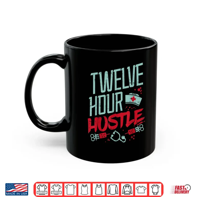 Mug Twelve Hour Hustle Funny Er Rn LD Icu Nurse Nursing Gift Shirt