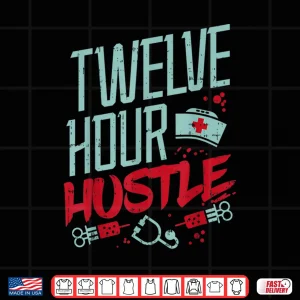 Design Twelve Hour Hustle Funny Er Rn LD Icu Nurse Nursing Gift Shirt