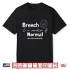 Breech Is A Variation Of Normal Normalize Birth Birth Worker Shirt