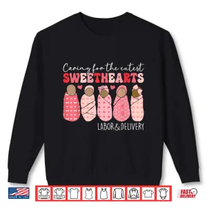 Sweatshirt Caring For Cutest Sweethearts Labor Delivery Nurse Valentine Shirt