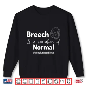 Sweatshirt Breech Is A Variation Of Normal Normalize Birth Birth Worker Shirt