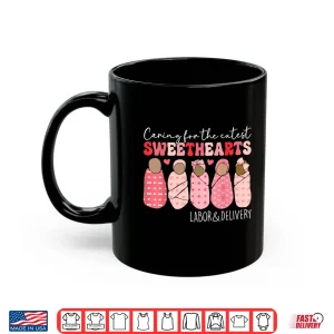 Mug Caring For Cutest Sweethearts Labor Delivery Nurse Valentine Shirt