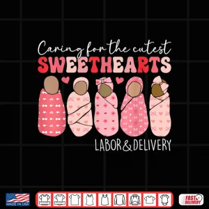 Design Caring For Cutest Sweethearts Labor Delivery Nurse Valentine Shirt
