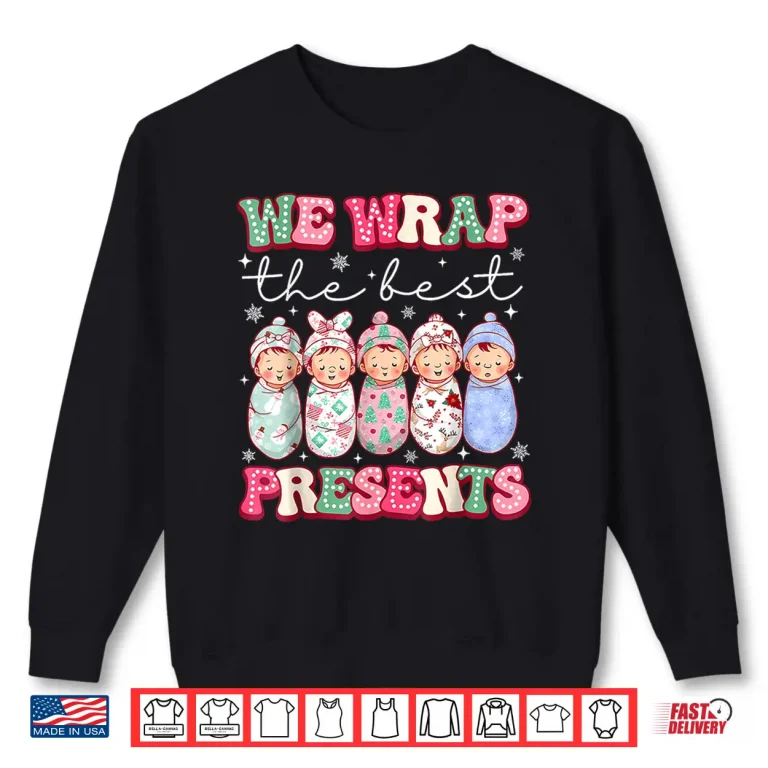 Sweatshirt Cute We Wrap The Best Presents LD Nicu Nurse Christmas Shirt