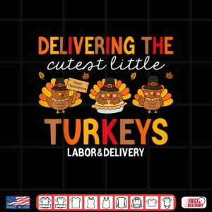 Design Delivering Cutest Turkeys Labor And Delivery Thanksgiving Shirt