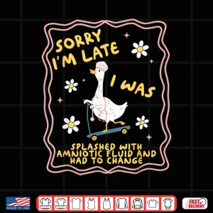 Design Funny Goose Sorry IM Late LD Labor And Delivery Nurse Baby Shirt