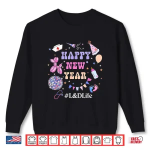 Sweatshirt Happy New Years 2026 LD Life Labor Delivery Nurse Shirt