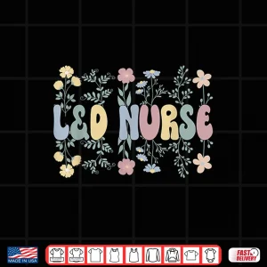 Design Groovy LD Nurse Labor And Delivery Nurse Flowers Shirt