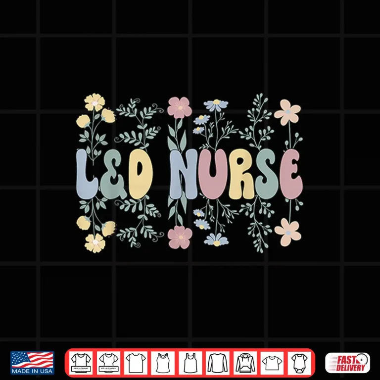 Design Groovy LD Nurse Labor And Delivery Nurse Flowers Shirt