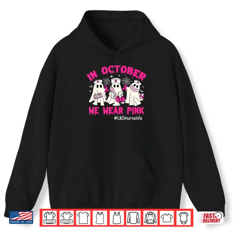 Hoodie In October We Wear Pink LD Nurse Life Breast Cancer Shirt
