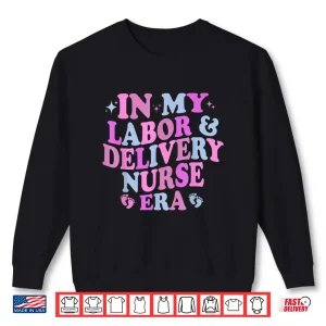 Sweatshirt In My Labor And Delivery Nurse Era Labor Delivery Nurse Shirt