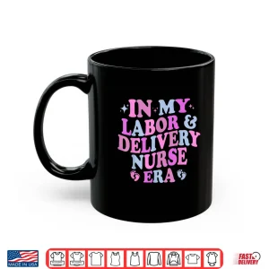 Mug In My Labor And Delivery Nurse Era Labor Delivery Nurse Shirt