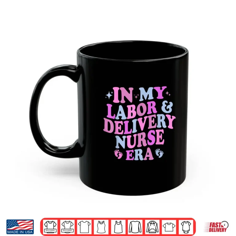 Mug In My Labor And Delivery Nurse Era Labor Delivery Nurse Shirt