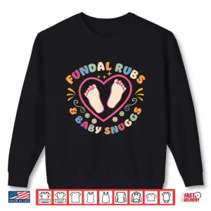 Sweatshirt LD Nurse Labor And Delivery Squad Fundal Rubs Baby Snuggs Shirt