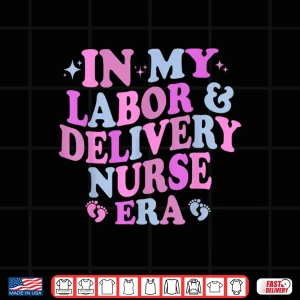 Design In My Labor And Delivery Nurse Era Labor Delivery Nurse Shirt