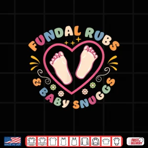 Design LD Nurse Labor And Delivery Squad Fundal Rubs Baby Snuggs Shirt