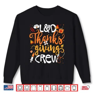 Sweatshirt LD Thanksgiving Crew Labor And Delivery Nurse Girl Women Shirt