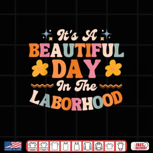 Design Labor And Delivery LD Nurse Beautiful Day In The Laborhood Shirt