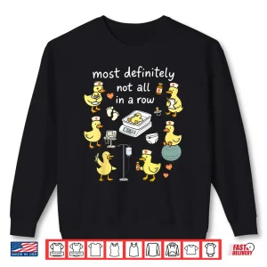 Sweatshirt Most Definitely Not All In A Row Duck Labor Delivery Nurse Shirt
