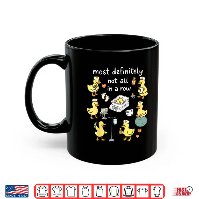 Mug Most Definitely Not All In A Row Duck Labor Delivery Nurse Shirt