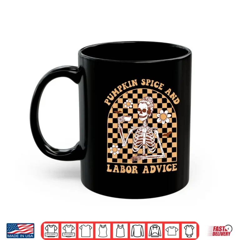 Mug Pumpkin Spice Labor Advice Skeleton Midwife Fall Halloween Shirt